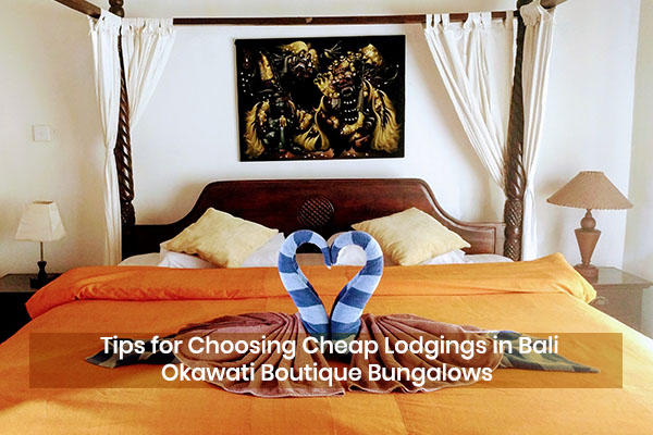 Tips for Choosing Lodgings in Bali | Okawati Boutique Bungalows